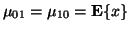 $\mu _ {01} = \mu _ {10} = \mathbf{E}\{ x \}$