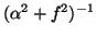 $ ( \alpha ^ 2 + f ^ 2 ) ^{-1} $