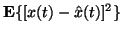 $\mathbf{E}\{ [ x (t) - \hat{ x } (t) ] ^ 2 \}$