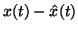$ x (t) - \hat{ x } (t)$