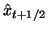 $\hat{ x } _ { t + 1 / 2 }$