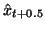 $\hat{ x } _ { t + 0.5 }$