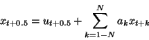 \begin{displaymath}x _ { t + 0.5 }
=
u _ { t + 0.5 } + \sum _{k=1 - N } ^ N a _ k x _ { t + k }
\end{displaymath}