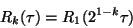 \begin{displaymath}R _ k ( \tau ) = R _ 1 ( 2 ^ { 1 - k } \tau )
\end{displaymath}