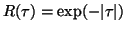 $R( \tau ) = \exp ( -\vert \tau \vert )$