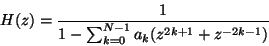 \begin{displaymath}H(z) =
\frac
{1}
{ 1 - \sum _ {k=0} ^ { N - 1} a _ k ( z ^ {2k+1} + z ^{-2k-1} ) }
\end{displaymath}