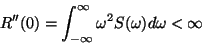 \begin{displaymath}R''(0)
=
\int _ { - \infty } ^ \infty \omega ^ 2 S ( \omega ) d \omega < \infty
\end{displaymath}