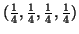 $ ( \frac{1}{4}, \frac{1}{4}, \frac{1}{4}, \frac{1}{4} )$