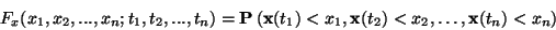 \begin{displaymath}F _ x ( { x_1 , x_2 ,..., x_n } ; { t_1 , t_2 ,..., t_n } )
...
...bf{x}( t_2 ) < x_2 ,\ldots,
\mathbf{x}( t_n ) < x_n
\right)
\end{displaymath}