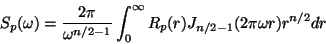 \begin{displaymath}S _ p ( \omega )
=
\frac{ 2 \pi }{ \omega ^ { n / 2 - 1 } }...
... r )
J _ { n / 2 - 1 }
( 2 \pi \omega r )
r ^ { n / 2 }
dr
\end{displaymath}