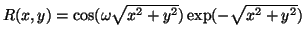 $R ( x , y ) = \cos ( \omega \sqrt { x ^ 2 + y ^ 2 } ) \exp ( - \sqrt { x ^ 2 + y ^ 2 } )$