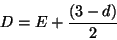 \begin{displaymath}D = E + \frac{( 3 - d )}{2}
\end{displaymath}