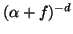 $( \alpha + f ) ^ { - d}$