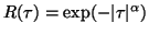 $R( \tau ) = \exp ( - \vert \tau \vert ^ \alpha )$