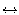 $\leftrightarrow$