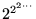 $2^{2^{2\cdots}}$