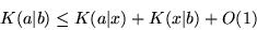 \begin{displaymath}
K(a\vert b) \le K(a\vert x) + K(x\vert b) + O(1)
\end{displaymath}