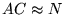 $AC \approx N$