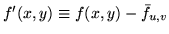 $f'(x,y) \equiv f(x,y) - \bar{f}_{u,v} $