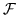 $ {\cal{F}} $