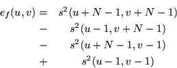 \begin{eqnarray*}e_f(u,v) = & s^2(u+N-1,v+N-1) \\
- & s^2(u-1,v+N-1) \\
- & s^2(u+N-1,v-1) \\
+ & s^2(u-1,v-1)
\end{eqnarray*}